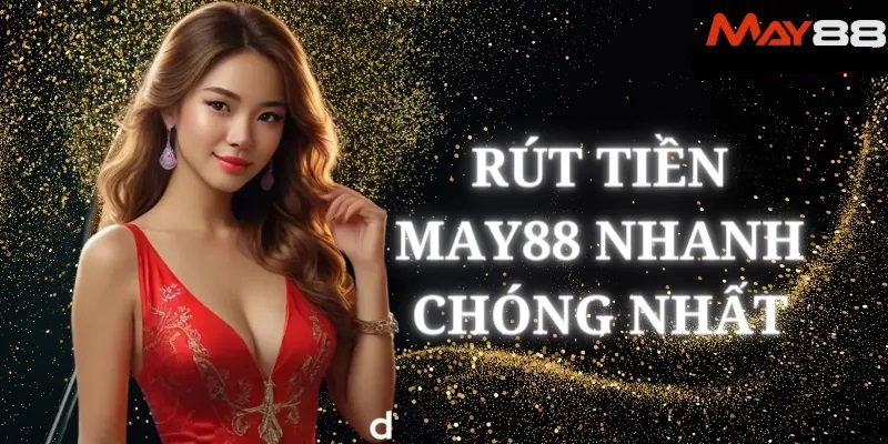 Tổng hợp mẹo giúp quá trình rút tiền tại nhà cái MAY88 nhanh hơn